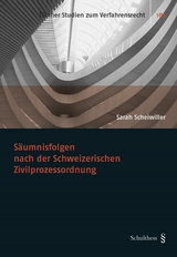 Säumnisfolgen nach der Schweizerischen Zivilprozessordnung - Sarah Scheiwiller