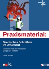 Praxismaterial: Szenisches Schreiben im Unterricht - Thomas Richhardt