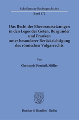 Das Recht der Ehevoraussetzungen in den Leges der Goten, Burgunder und Franken unter besonderer Berücksichtigung des römischen Vulgarrechts. - Christoph Dominik Müller