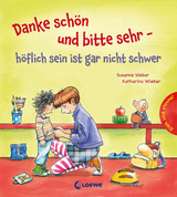 Danke schön und bitte sehr - höflich sein ist gar nicht schwer - Susanne Weber