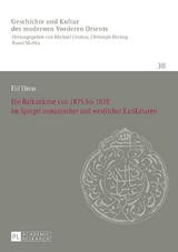 Die Balkankrise von 1875 bis 1878 im Spiegel osmanischer und westlicher Karikaturen - Elif Elmas