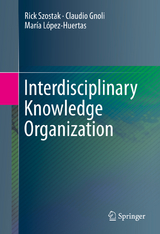 Interdisciplinary Knowledge Organization - Rick Szostak, Claudio Gnoli, María López-Huertas