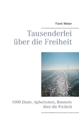 Tausenderlei über die Freiheit - Frank Weber