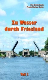 Zu Wasser durch Friesland - Frank-Michael Opitz, Ute Opitz-Karig