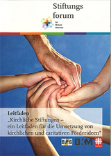 Kirchliche Stiftungen - ein Leitfaden für die Umsetzung von kirchlichen und caritativen Förderideen - Heinz-Josef Kessmann, Christiane Kröger, Timo Brunsmann, Christian Staiber, Ruth Lüttmann, Christian Hörstrup