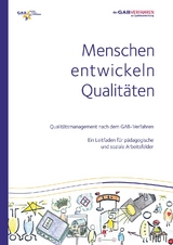 Menschen entwickeln Qualitäten Qualitätsmanagement nach dem GAB-Verfahren - Anna Maurus, Stefan Ackermann, Michael Brater, Peter Elsäßer, Rolf Lang, Stephanie Juraschek, Sigrid Hepting, Elisa Hartmann