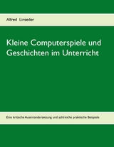 Kleine Computerspiele und Geschichten im Unterricht - Alfred Linseder