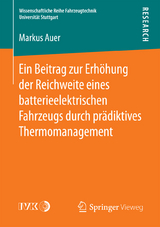 Ein Beitrag zur Erhöhung der Reichweite eines batterieelektrischen Fahrzeugs durch prädiktives Thermomanagement - Markus Auer