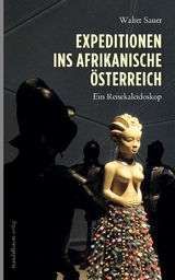 Expeditionen ins afrikanische Österreich - Walter Sauer