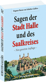 Die Sagen der Stadt Halle und des Saalkreises - Dr. Siegmar Baron von Schultze-Gallera