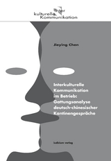 Interkulturelle Kommunikation im Betrieb: Gattungsanalyse deutsch-chinesischer Kantinengespräche - Jieying Chen