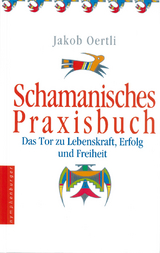 Schamanisches Praxisbuch - Oertli, Jakob