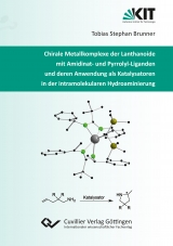 Chirale Metallkomplexe der Lanthanoide mit Amidinat- und Pyrrolyl-Liganden und deren Anwendung als Katalysatoren in der intramolekularen Hydroaminierung - Tobias Brunner