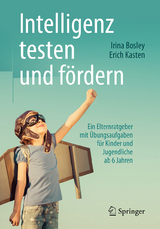 Intelligenz testen und fördern - Irina Bosley, Erich Kasten