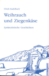 Weihrauch und Ziegenkäse - Ulrich Kadelbach