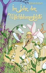 Im Jahr der Milchblumenblüte - Gabriele Bartsch