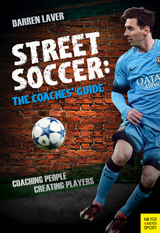 Street Soccer: The Coaches' Guide - Darren Laver