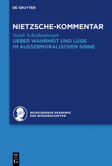 Historischer und kritischer Kommentar zu Friedrich Nietzsches Werken / Kommentar zu Nietzsches "Ueber Wahrheit und Lüge im aussermoralischen Sinne" - Sarah Scheibenberger