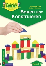 Bauen und Konstruieren – Klasse 2-4 - Barbara Scherrer, Dominique Lurz