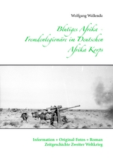 Blutiges Afrika - Fremdenlegionäre im Deutschen Afrika Korps - Wolfgang Wallenda