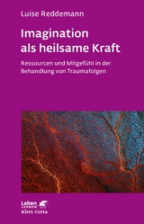 Imagination als heilsame Kraft (Imagination als heilsame Kraft. Zur Behandlung von Traumafolgen mit ressourcenorientierten Verfahren) - Luise Reddemann