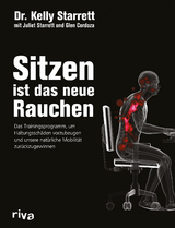 Sitzen ist das neue Rauchen - Kelly Starrett, Glen Cordoza, Juliet Starrett