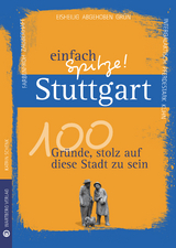 Stuttgart - einfach Spitze! 100 Gründe, stolz auf diese Stadt zu sein - Katrin Schenk