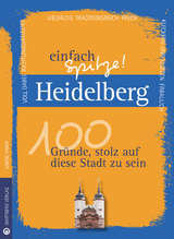 Heidelberg - einfach Spitze! 100 Gründe, stolz auf diese Stadt zu sein - Sabine Arndt