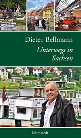 Dieter Bellmann Unterwegs in Sachsen - Dieter Bellmann, Liane Steinbrecher