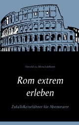 Rom extrem erleben - Herold zu Moschdehner