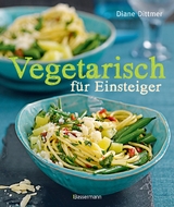 Vegetarisch für Einsteiger - Diane Dittmer