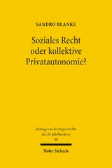 Soziales Recht oder kollektive Privatautonomie? - Sandro Blanke