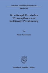 Verwaltungshilfe zwischen Werkzeugtheorie und funktionaler Privatisierung. - Marie Ackermann