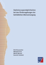 Optimierungsmöglichkeiten bei den bestehenden steuer- und sozialversicherungsrechtlichen Förderregelungen der betrieblichen Altersversorgung - Dirk Kiesewetter, Michael Grom, Moritz Menzel, Dominik Tschinkl