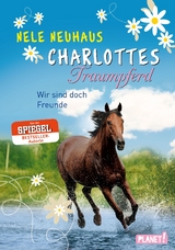 Charlottes Traumpferd 5: Wir sind doch Freunde - Nele Neuhaus