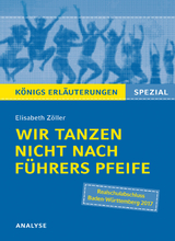 Wir tanzen nicht nach Führers Pfeife von Elisabeth Zöller. Königs Erläuterungen Spezial. - Elisabeth Zöller