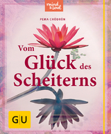 Vom Glück des Scheiterns - Pema Chödrön