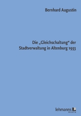 Die „Gleichschaltung“ der Stadtverwaltung in Altenburg 1933 - Bernhard Augustin