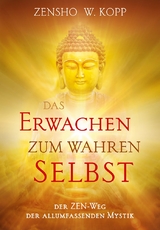 Das Erwachen zum wahren Selbst - Zensho W. Kopp