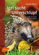 Igel sucht Unterschlupf - Rösen, Claudia