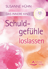 Das innere Kind- Schuldgefühle loslassen - Susanne Hühn