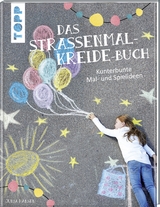 Das Straßenmalkreide-Buch - Julia Hansen