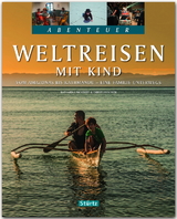 Weltreisen mit Kind - Vom Amazonas bis Kathmandu - Eine Familie unterwegs - Christian Nusch, Katharina Nickoleit