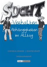 Suchtverhalten – Abhängigkeit im Alltag – Schülerarbeitsheft - Cornelia Zenner, Günter Krapp