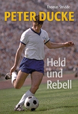 Peter Ducke – Held und Rebell - Thomas Stridde, Peter Ducke