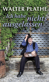 Ich habe nichts ausgelassen - Walter Plathe