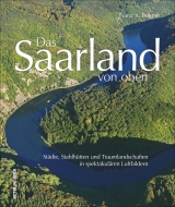 Das Saarland von oben - Franz X. Bogner