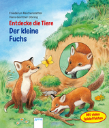 Entdecke die Tiere. Der kleine Fuchs - Friederun Reichenstetter