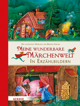 Meine wunderbare Märchenwelt in Erzählbildern - Jacob Grimm, Wilhelm Grimm