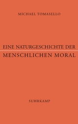 Eine Naturgeschichte der menschlichen Moral - Michael Tomasello